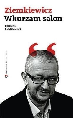 Rafał Ziemkiewicz "Wkurzam salon". Rozmawia Rafał Geremek, Wydawnictwo Czerwone i Czarne, Warszawa 2011, 263 str.