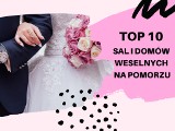 TOP 10 najczęściej polecanych domów i sal weselnych w województwie pomorskim. Gdzie wyprawić wesele? Sprawdź!
