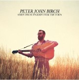 Peter John Birch - When the Sun's Risin' Over the Town