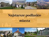 Najstarsze podlaskie miasta. TOP 15 miast woj. podlaskiego, którym najwcześniej nadano prawa miejskie [LISTA]