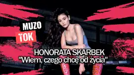MUZOtok | Honorata Skarbek: Wiem, czego chcę od życia!