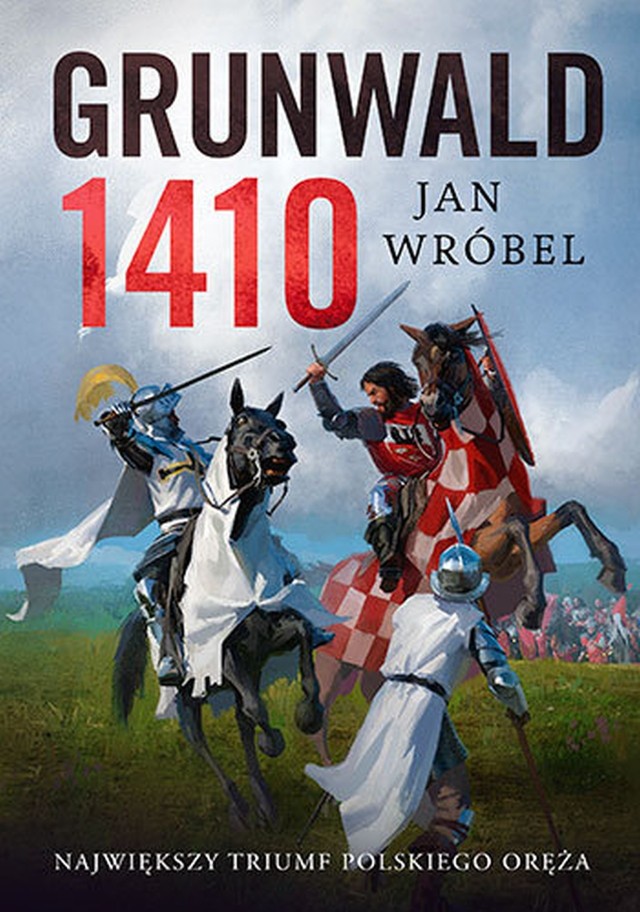 Jan Wróbel – Grunwald 1410. Największy triumf polskiego oręża