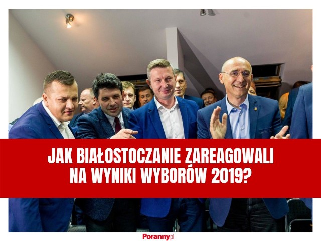 Jak mieszkańcy Białegostoku zareagowali na wyniki wyborów 2019? Zobaczcie najciekawsze komentarze Internautów.