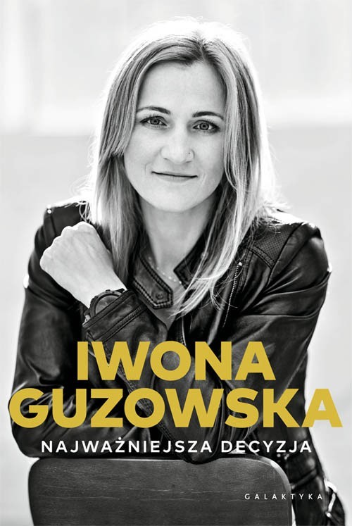 "Najważniejsza decyzja" Iwony Guzowskiej. Rozmawiamy ze znaną sportsmenką o jej książce. Dlaczego ją napisała i do kogo jest skierowana?