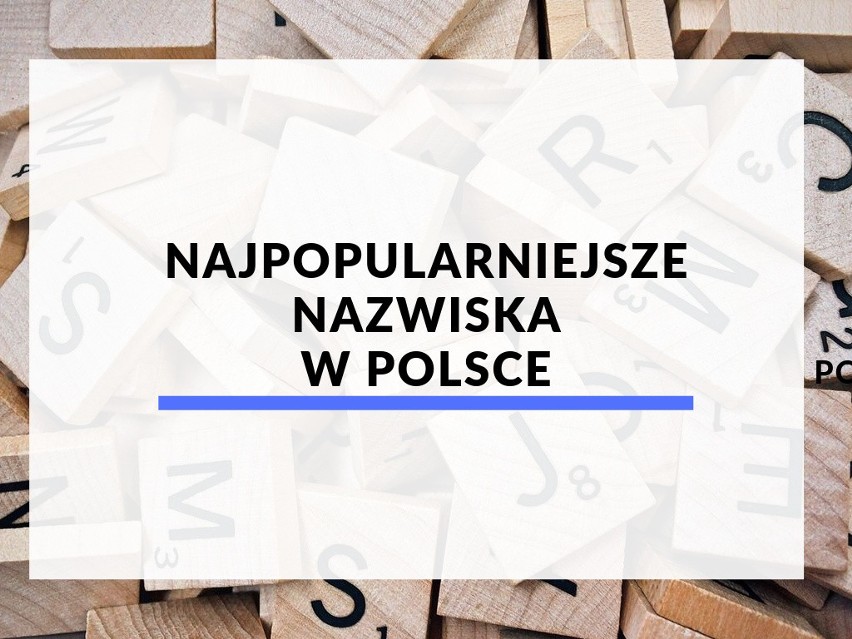 Lista najpopularniejszych nazwisk w Polsce, na podstawie...