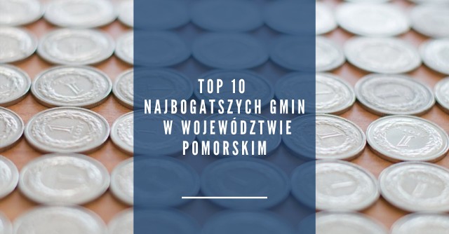 Ranking najzamożniejszych gmin w województwie pomorskim. Która gmina jest najbogatsza? Sprawdź >>