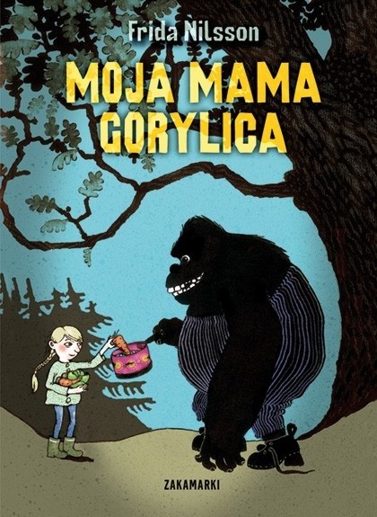 „Moja mama Gorylica”, Frida Nilsson, ilustracje: Lotta...