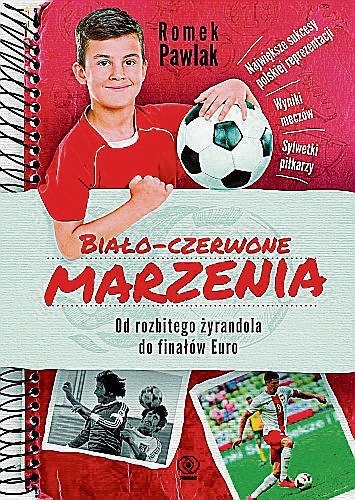 „Biało-czerwone marzenia. Od rozbitego żyrandola do finałów Euro”. Autor: Romek Pawlak. Wydawnictwo: Rebis. Liczba stron: 184. Cena: 35.90 zł.