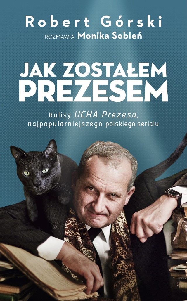 "Jak zostałem prezesem". Wygraj książkę Roberta Górskiego, o kulisach serialu "Ucho prezesa" [KONKURS]