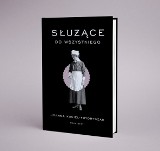 Joanna Kuciel-Frydryszak „Służące do wszystkiego” RECENZJA: opowieść o białych niewolnicach w przedwojennej Polsce