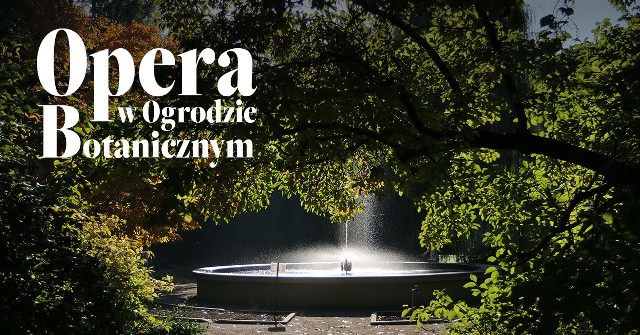 Cykl "Opera Krakowska w Ogrodzie Botanicznym" rozpocznie się w najbliższy weekend - 15 i 16 maja