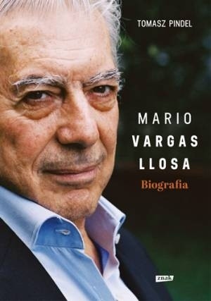 Tomasz Pindel, „Mario Vargas Llosa. Biografia”, Znak, 2014