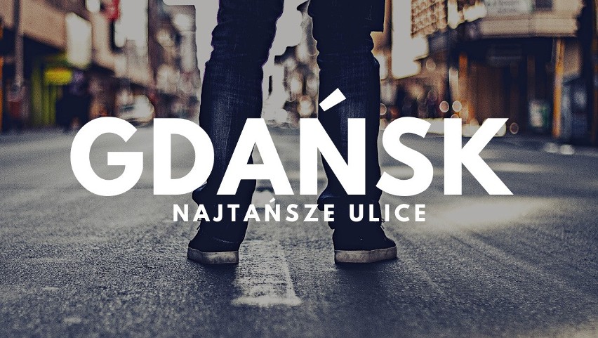 Które gdańskie ulice są najtańsze? Sprawdź!...