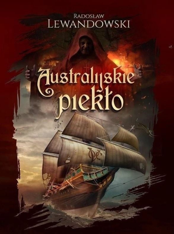 „Australijskie piekło” to kolejna fascynująca powieść historyczna Radosława Lewandowskiego