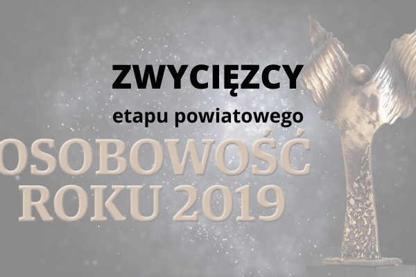 OSOBOWOŚĆ ROKU 2019. OTO ZWYCIĘZCY ETAPU POWIATOWEGO