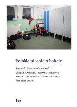 ,,Polskie pisanie o boksie”, czyli 12 różnych spojrzeń na pięściarstwo. Przeczytaj fragmenty książki!