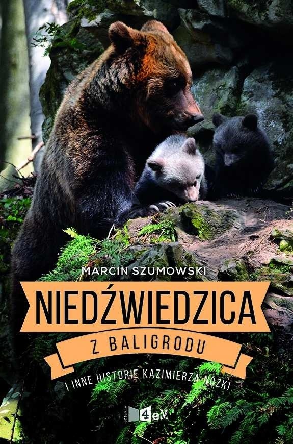 Powstała książka o naszym leśniku Kazimierzu Nóżce, który ratował niedźwiadki przed wilkami