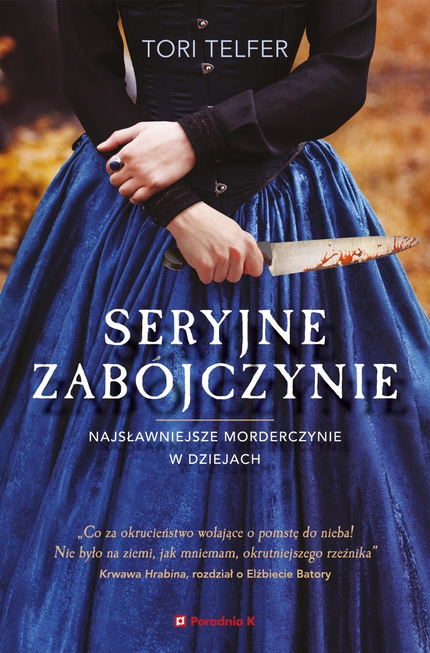 Tori Telfer, „Seryjne zabójczynie”, Wydawnictwo: Poradnia K