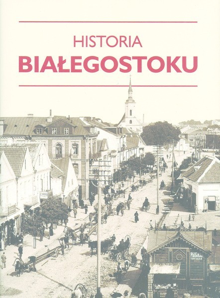 Historia Białegostoku to opasła monografia. I bardzo ciekawa.