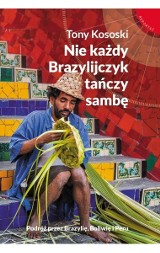 Tony Kososki – Nie każdy Brazylijczyk tańczy sambę