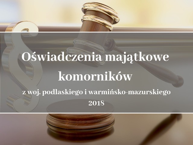 Oświadczenia majątkowe komorników sądowych z województwa podlaskiegoi warmińsko-mazurskiego po raz pierwszy w internecie. Sprawdź, jaki zgromadzili majątek i ile zarobili w 2018 roku.