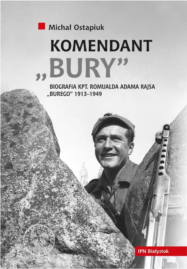 Michał Ostapiuk, Komendant „Bury”. Biografia kpt. Romualda Adama Rajsa „Burego” (1913–1949), Białystok – Olsztyn – Warszawa 2019, 360 s.+112 wkł. ilustr., ISBN: 978-83-8098-586-5