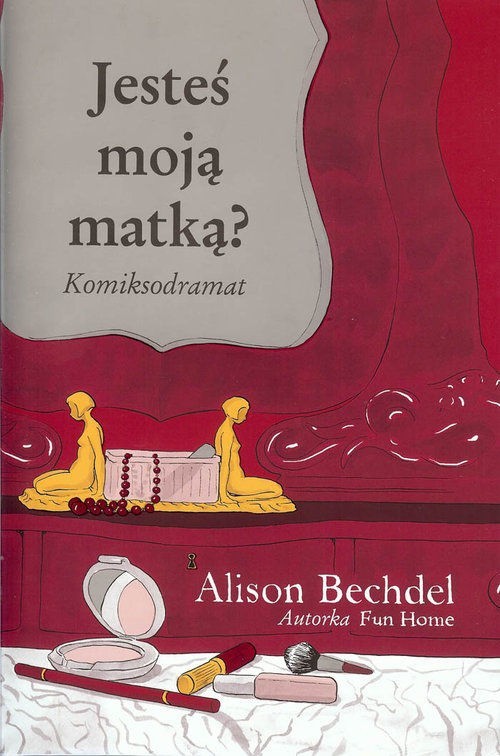 Alison Bechdel „Jesteś moją matką?”,  przeł. Paulina Piotrowska, Timof i Cisi Wspólnicy, Warszawa