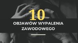 Objawy wypalenia zawodowego. Sprawdź, czy masz z nim problem. Jak chronić się przed wypaleniem zawodowym?