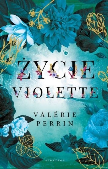 Valerie Perrin, „Życie Violette”, Wydawnictwo Albatros,...