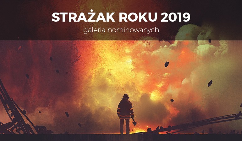Strażak Roku 2019|Poznaj strażaków ochotników z województwa lubuskiego zgłoszonych do naszej akcji!