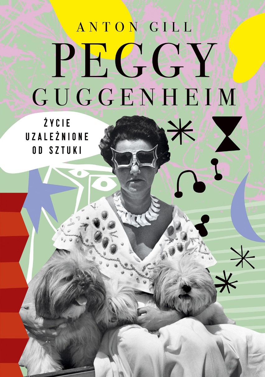 "Peggy Guggenheim. Życie uzależnione od sztuki" Anton Gill...