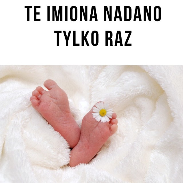 Te imiona nadano w 2019 roku tylko jeden raz