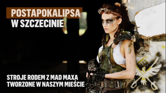 To nas kręci: Stroje jak z Mad Maxa powstają w Szczecinie! [wideo] | Głos  Szczeciński
