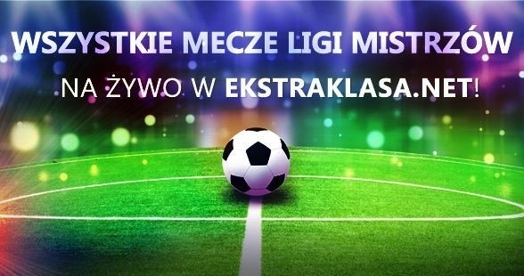 Wszystkie mecze Ligi Mistrzów w Ekstraklasa.net!