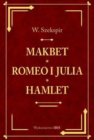 William Szekspir Hamlet, Makbet, Romeo i Julia