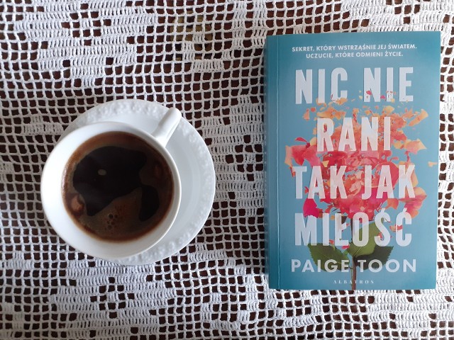 Paige Toon, „Nic nie rani tak jak miłość”, Wydawnictwo Albatros, Warszawa 2023, stron 414, przekład: Kamil Bogusiewicz