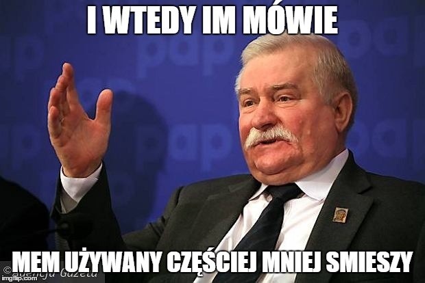 Lech Wałęsa MEMY Bo nakłonił Donalda Trumpa do prezydentury?...