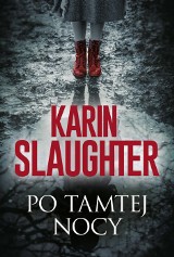 Karin Slaughter wraca z długo wyczekiwaną kontynuacją cyklu o Willu Trencie. Thriller „Po tamtej nocy” już w sprzedaży!