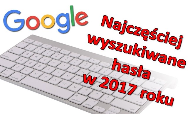 Jak co roku Google poinformował o najczęstszych słowach wpisywanych do przeglądarki. Prezentujemy listę haseł, które najszybciej zyskują popularność, a także listy aktorów, seriali, filmów, muzyków, utworów muzycznych, wydarzeń, przepisów, zapytań i globalne zestawienie najczęściej wyszukiwanych haseł przez internautów.Sprawdź, jakie hasła najczęściej wyszukiwali internauci w 2017 roku ►►►przegląd najważniejszych wydarzeń w Polsce (źródło TVN/X-News):