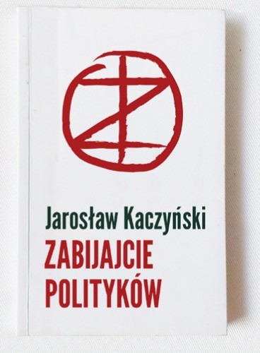 Książka Jarosława Kaczyńskiego "Zabijajcie polityków"