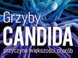 Poradnik: Grzyby Candida - przyczyna większości chorób