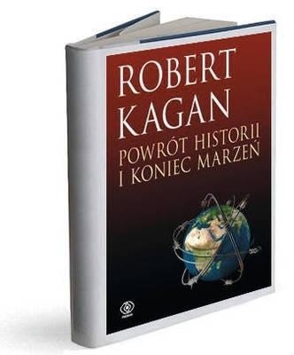 Robert Kagan, Powrót historii i koniec marzeń, przeł. Grzegorz Sałuda, Dom Wydawniczy Rebis, Poznań 2009.