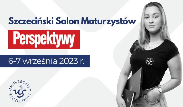 W dniach 6-7 września br. Uniwersytet Szczeciński będzie gospodarzem Szczecińskiego Salonu Maturzystów Perspektywy 2023.