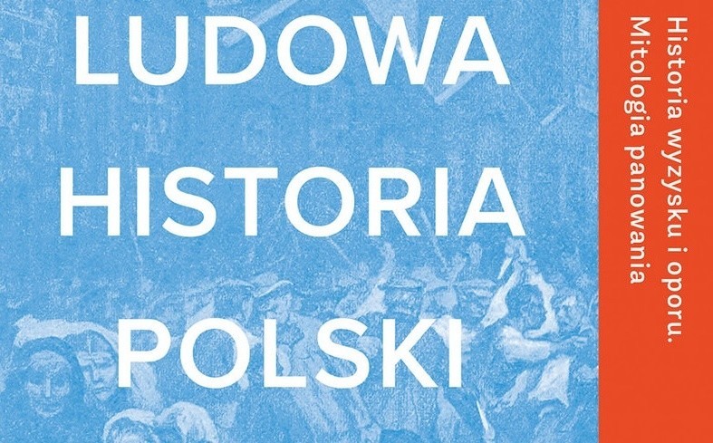 Historia Polski od nowa. Recenzja książki "Ludowa historia Polski"