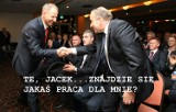 "Jacek, znajdzie się jakaś praca dla mnie?" i inne [MEMY O POLITYKACH Z REGIONU]