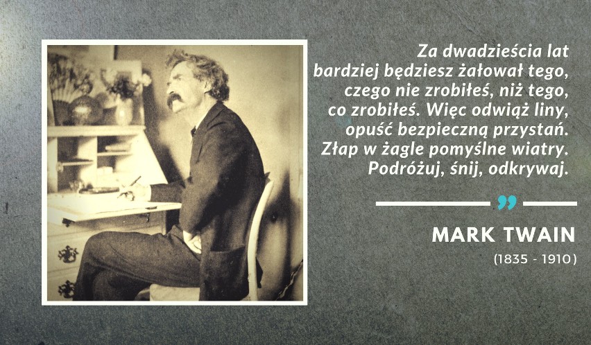 „Za dwadzieścia lat bardziej będziesz żałował tego, czego...