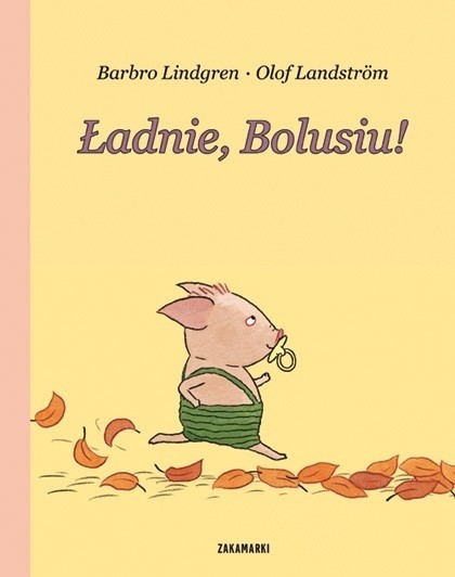 „Ładnie, Bolusiu!” Barbro Lindgren, ilustracje Olof...