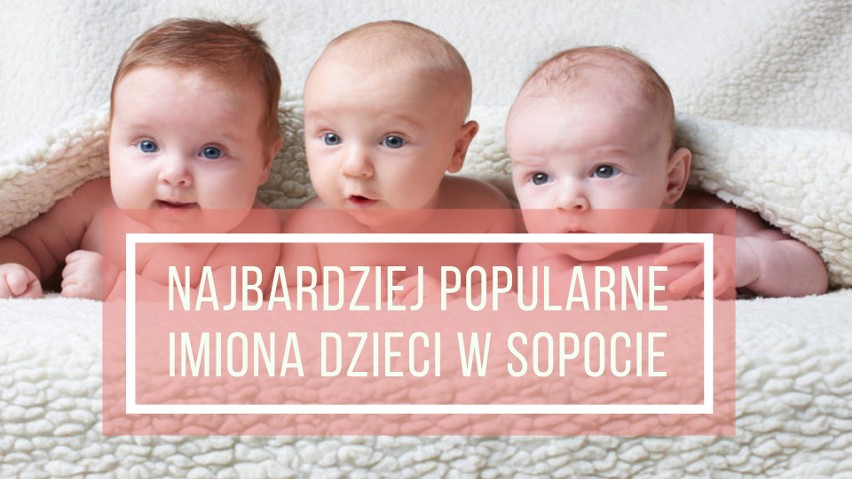 W 2018 roku zameldowano w Sopocie ponad 250 noworodków. Jakie najczęściej dostawały imiona?