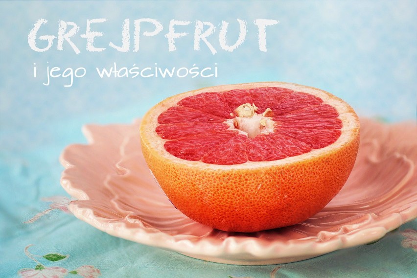 Grejpfrut to owoc, który ma mało kalorii. Jest idealny na...