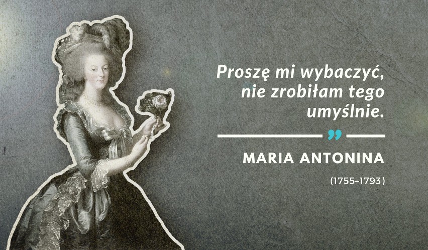 Słowa te wypowiedziała Maria Antonina 16 października 1793...